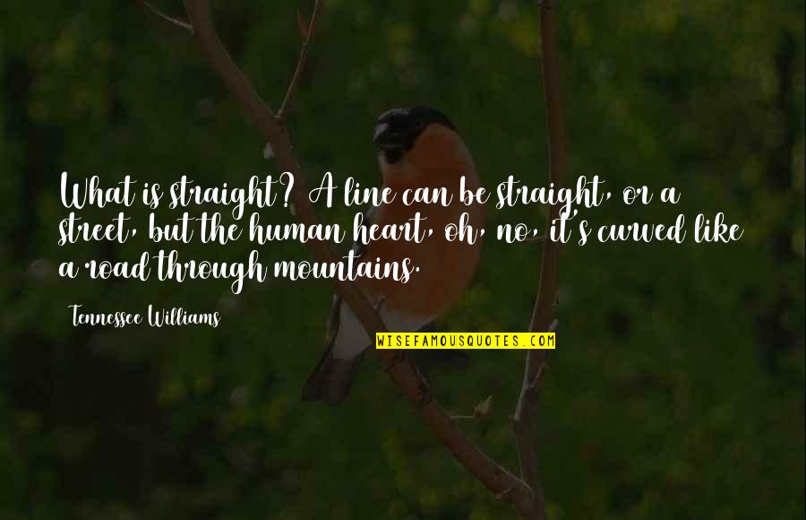 Having A Second Chance At Life Quotes By Tennessee Williams: What is straight? A line can be straight,