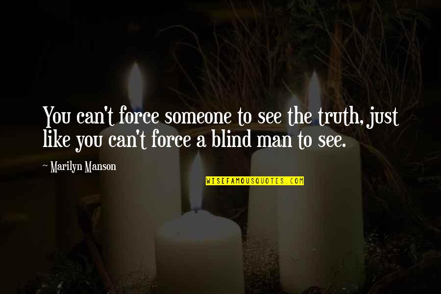 Having A Secret Lover Quotes By Marilyn Manson: You can't force someone to see the truth,