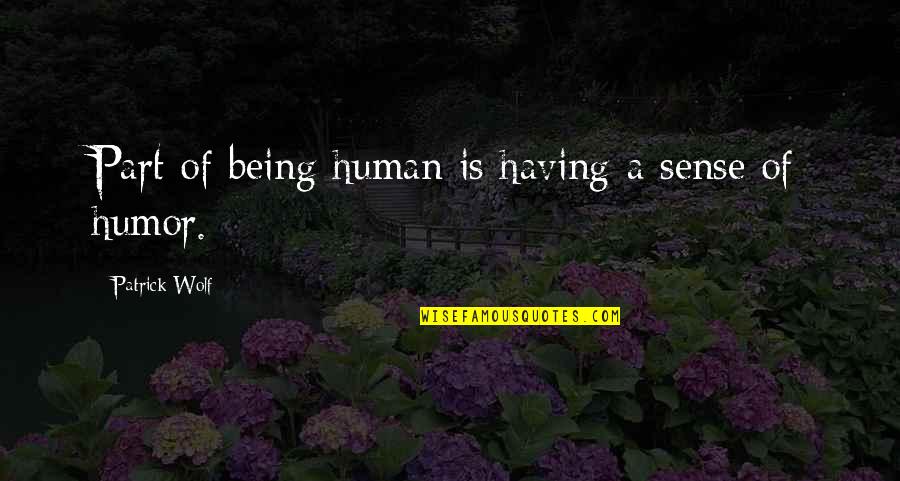 Having A Sense Of Humor Quotes By Patrick Wolf: Part of being human is having a sense