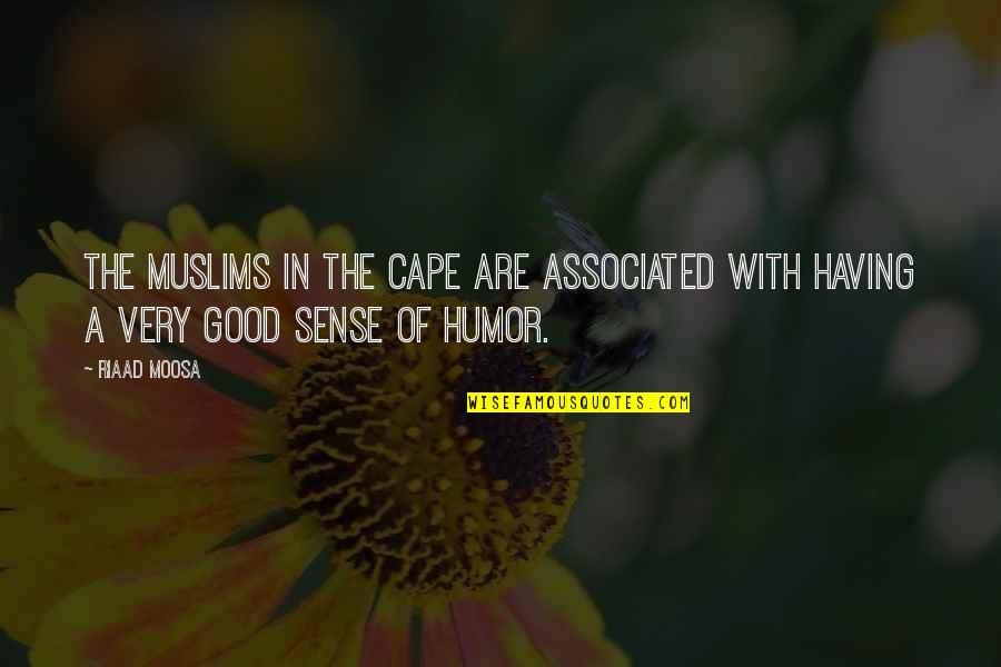 Having A Sense Of Humor Quotes By Riaad Moosa: The Muslims in the Cape are associated with