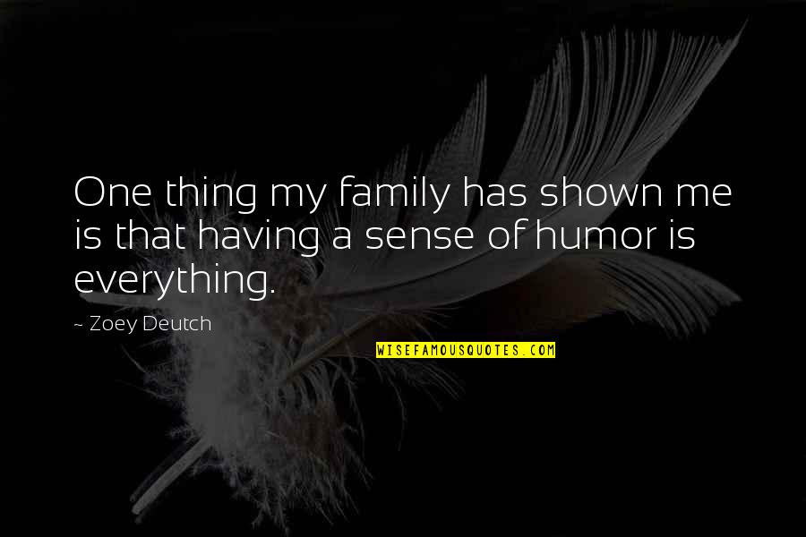 Having A Sense Of Humor Quotes By Zoey Deutch: One thing my family has shown me is