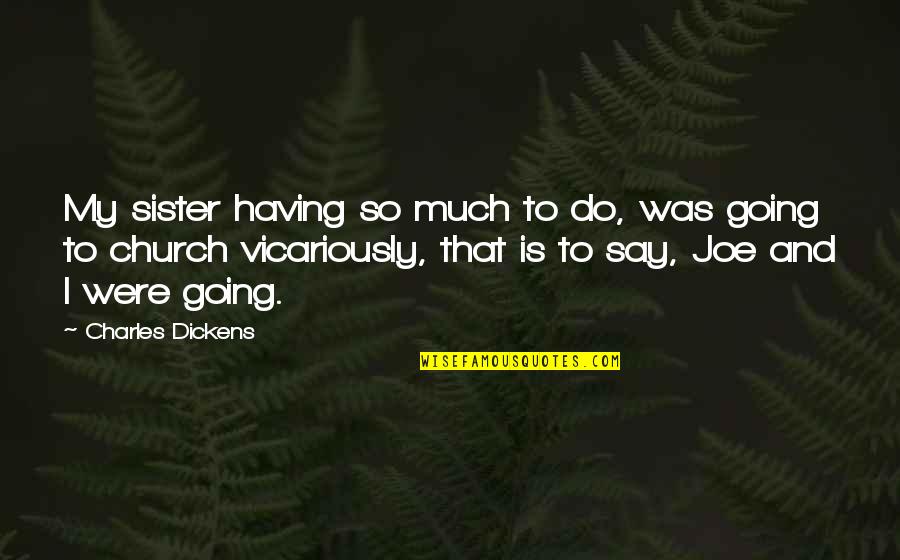 Having A Sister Quotes By Charles Dickens: My sister having so much to do, was Having A Sister Quotes By Charles Dickens: My sister having so much to do, was