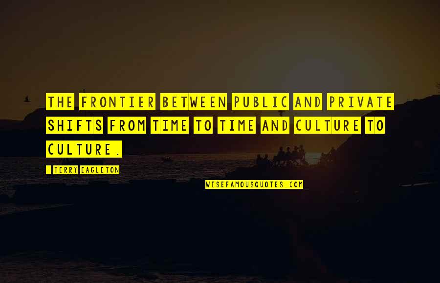 Having A Smart Mouth Quotes By Terry Eagleton: The frontier between public and private shifts from