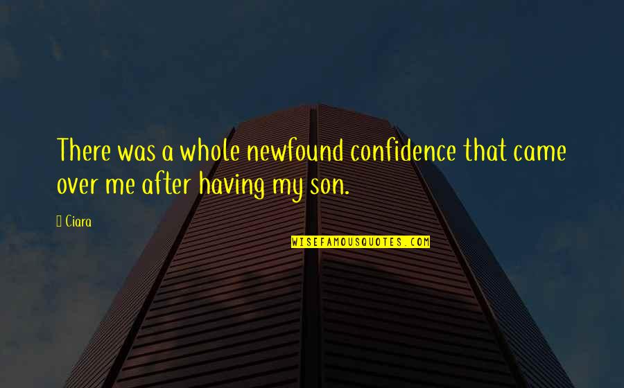 Having A Son Quotes By Ciara: There was a whole newfound confidence that came