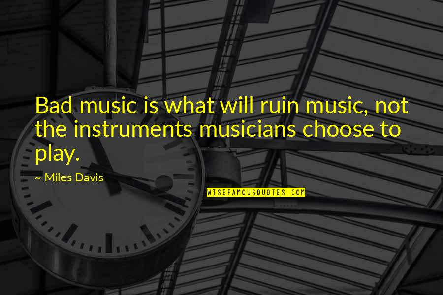 Having A Son Quotes By Miles Davis: Bad music is what will ruin music, not