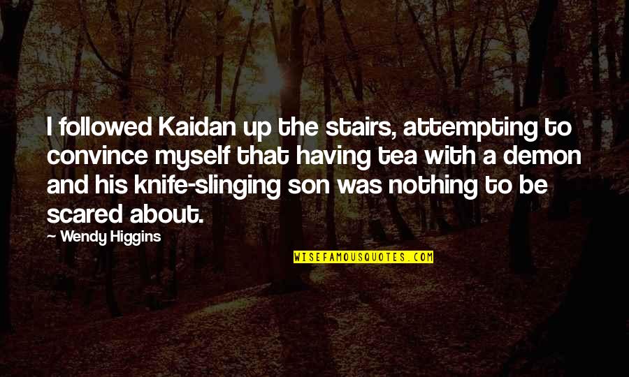 Having A Son Quotes By Wendy Higgins: I followed Kaidan up the stairs, attempting to