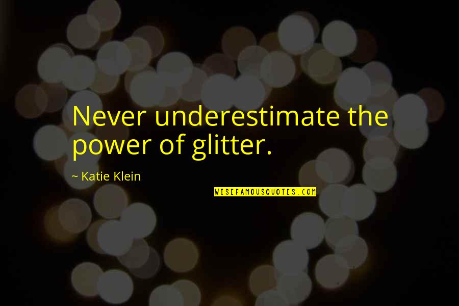 Having A Sore Throat Quotes By Katie Klein: Never underestimate the power of glitter.