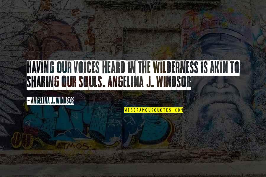 Having A Sparkle In Your Eye Quotes By Angelina J. Windsor: Having our voices heard in the wilderness is