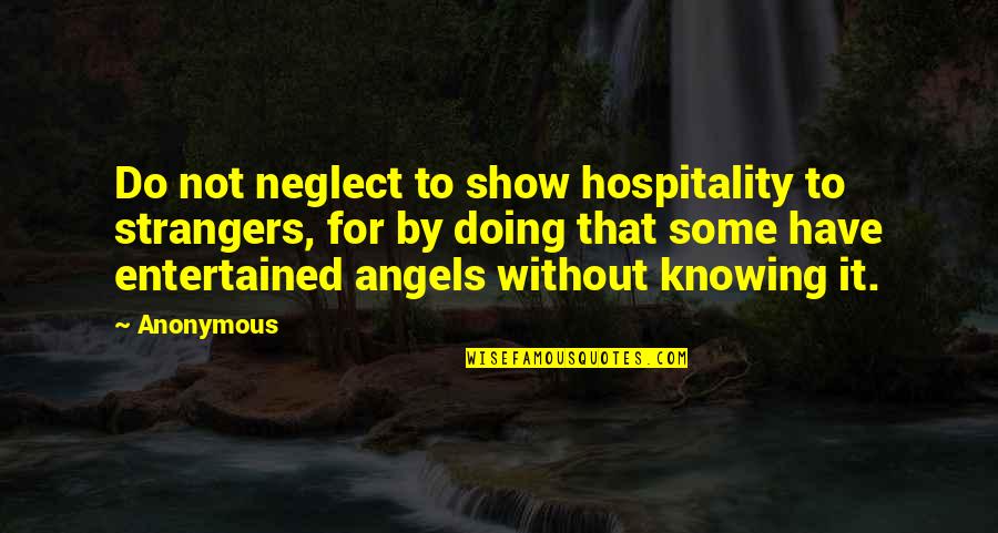 Having A Stable Life Quotes By Anonymous: Do not neglect to show hospitality to strangers,