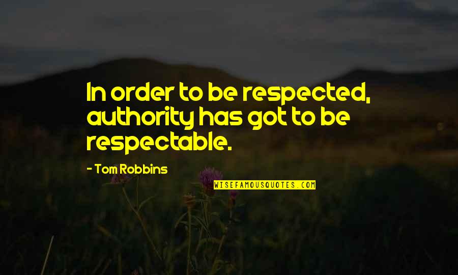 Having A Stepson Quotes By Tom Robbins: In order to be respected, authority has got
