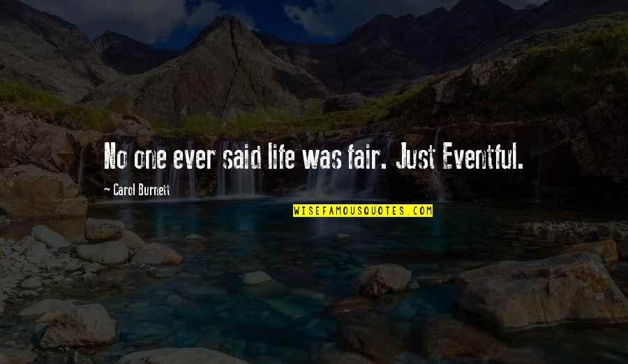 Having A Stress Free Day Quotes By Carol Burnett: No one ever said life was fair. Just Having A Stress Free Day Quotes By Carol Burnett: No one ever said life was fair. Just