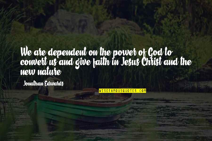 Having A Strong Heart Quotes By Jonathan Edwards: We are dependent on the power of God