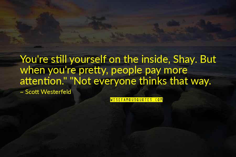 Having A Strong Love Quotes By Scott Westerfeld: You're still yourself on the inside, Shay. But