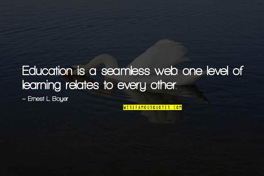 Having A Strong Marriage Quotes By Ernest L. Boyer: Education is a seamless web: one level of