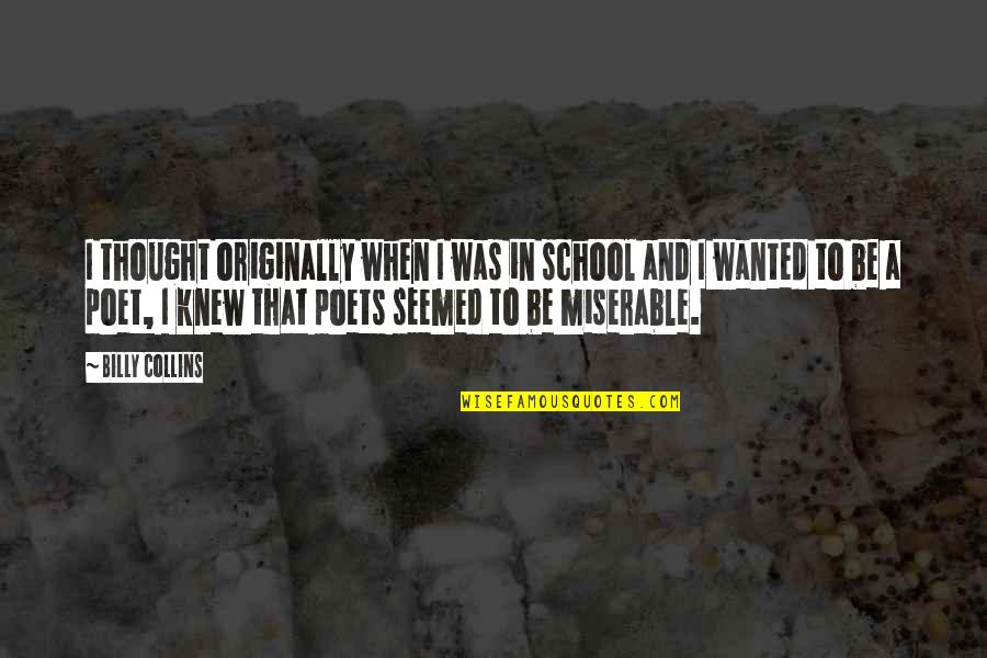 Having A Strong Personality Quotes By Billy Collins: I thought originally when I was in school Having A Strong Personality Quotes By Billy Collins: I thought originally when I was in school