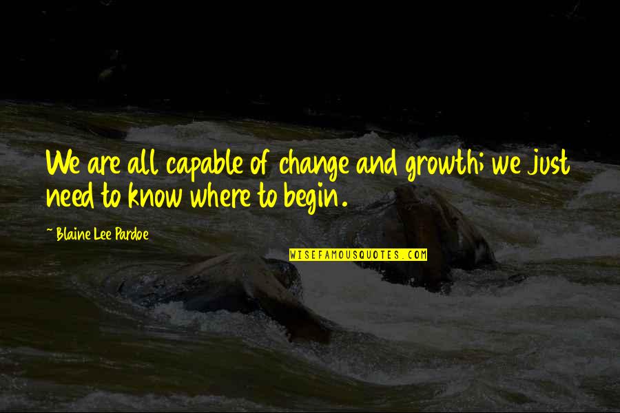 Having A Suitor Quotes By Blaine Lee Pardoe: We are all capable of change and growth;