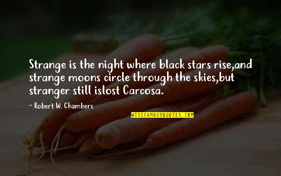 Having A Suitor Quotes By Robert W. Chambers: Strange is the night where black stars rise,and