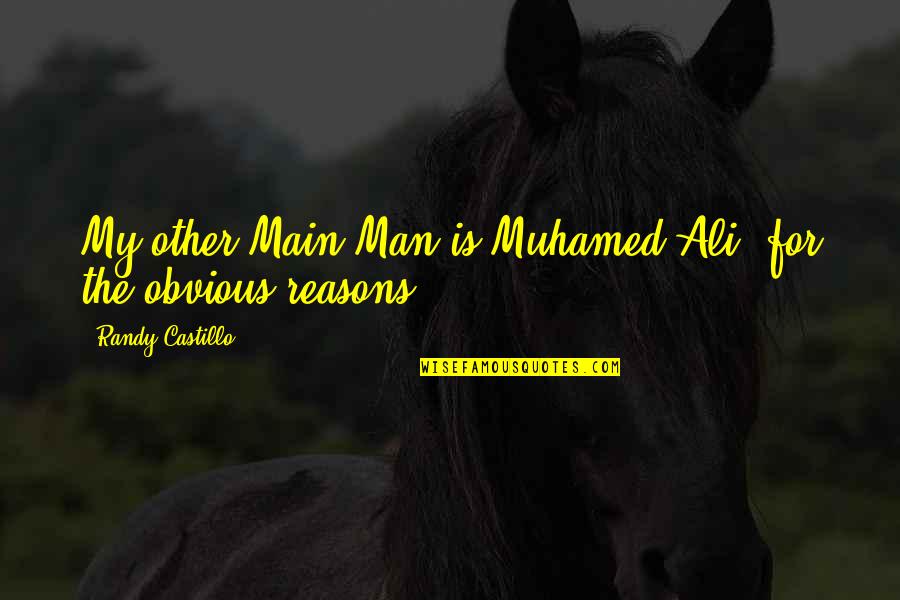 Having A Thankful Heart Quotes By Randy Castillo: My other Main Man is Muhamed Ali, for Having A Thankful Heart Quotes By Randy Castillo: My other Main Man is Muhamed Ali, for