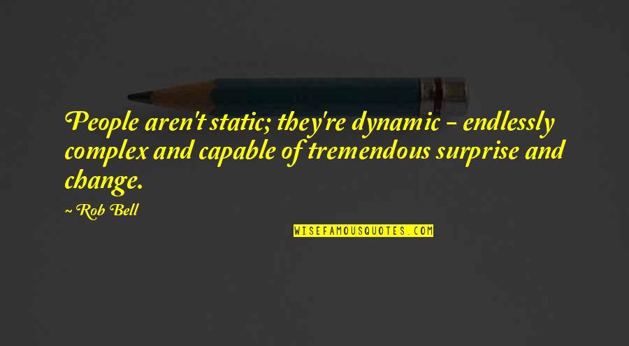 Having A Title Quotes By Rob Bell: People aren't static; they're dynamic - endlessly complex