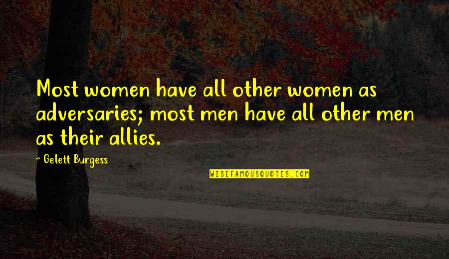 Having A Tough Life Quotes By Gelett Burgess: Most women have all other women as adversaries;