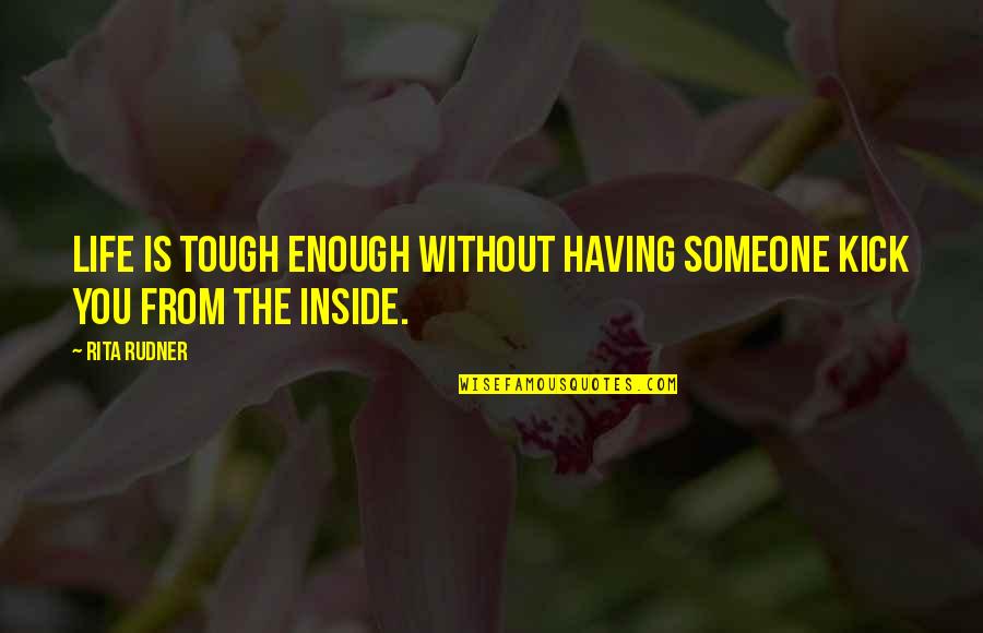 Having A Tough Life Quotes By Rita Rudner: Life is tough enough without having someone kick