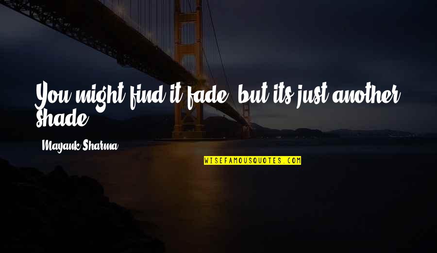 Having A Unique Style Quotes By Mayank Sharma: You might find it fade, but its just