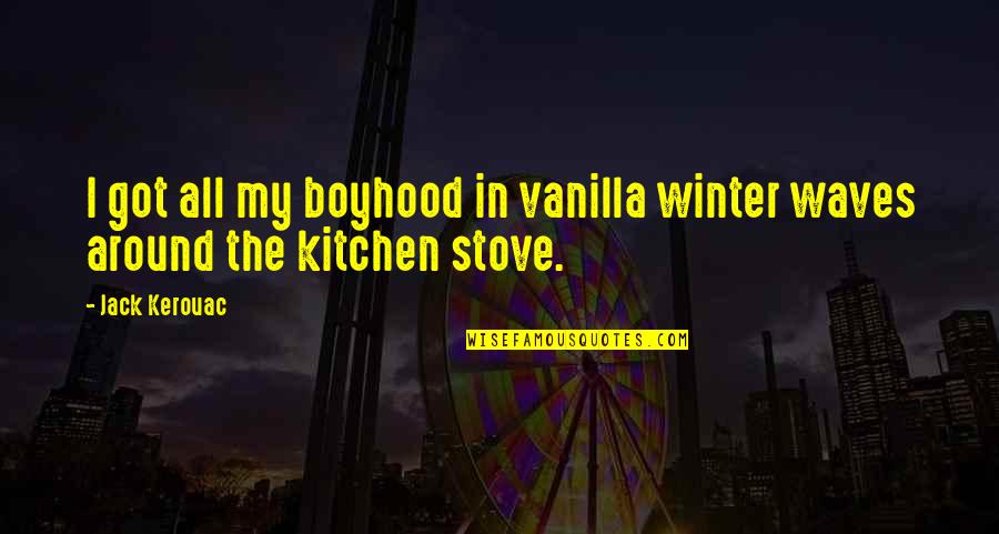 Having A Way With Words Quotes By Jack Kerouac: I got all my boyhood in vanilla winter