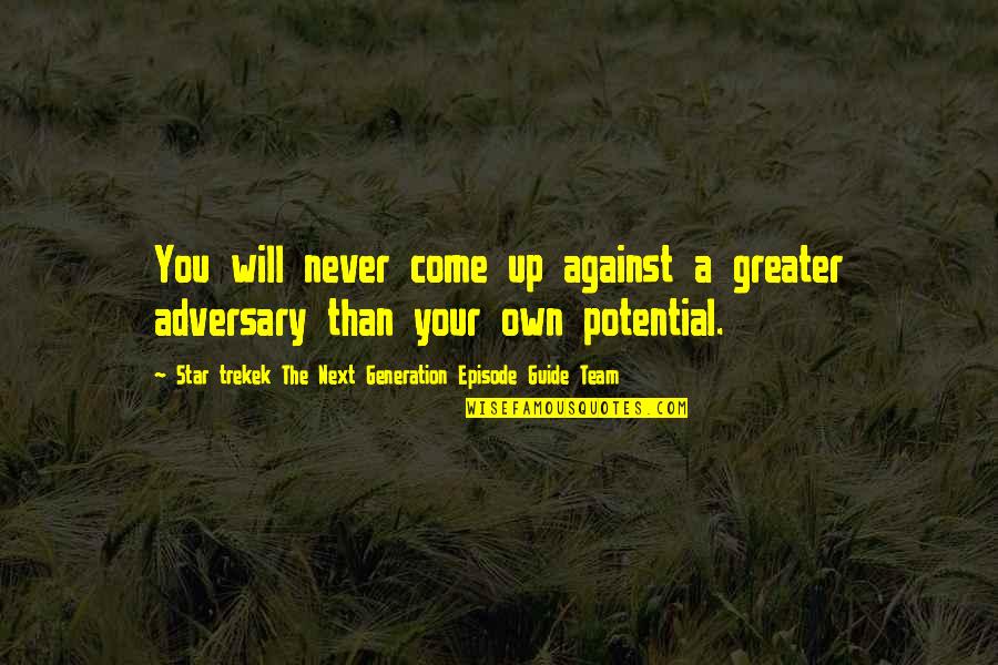 Having Achieved Success Quotes By Star Trekek The Next Generation Episode Guide Team: You will never come up against a greater