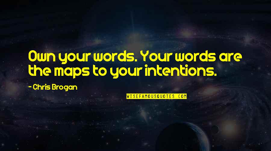 Having Adhd Quotes By Chris Brogan: Own your words. Your words are the maps