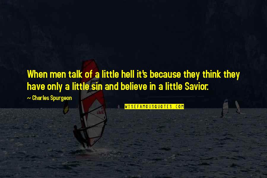 Having Aims Quotes By Charles Spurgeon: When men talk of a little hell it's