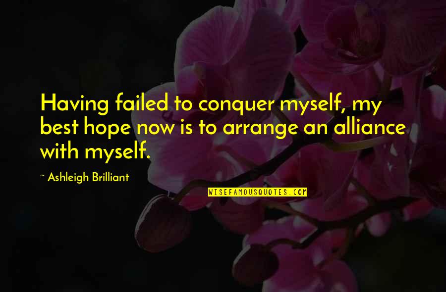 Having Alliances Quotes By Ashleigh Brilliant: Having failed to conquer myself, my best hope