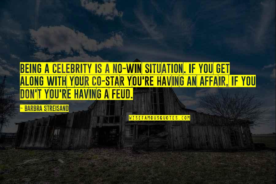 Having An Affair Quotes By Barbra Streisand: Being a celebrity is a no-win situation. If