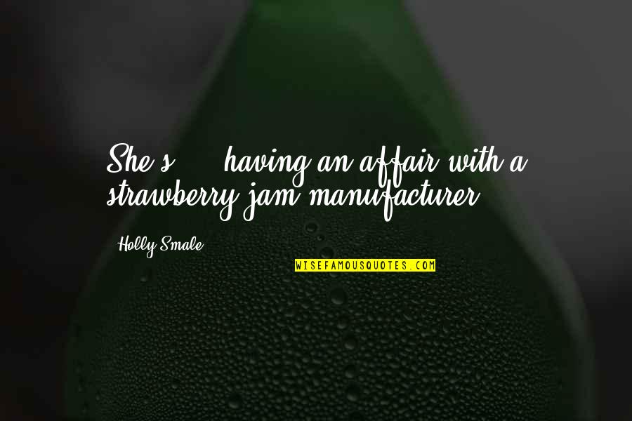 Having An Affair Quotes By Holly Smale: She's ... having an affair with a strawberry