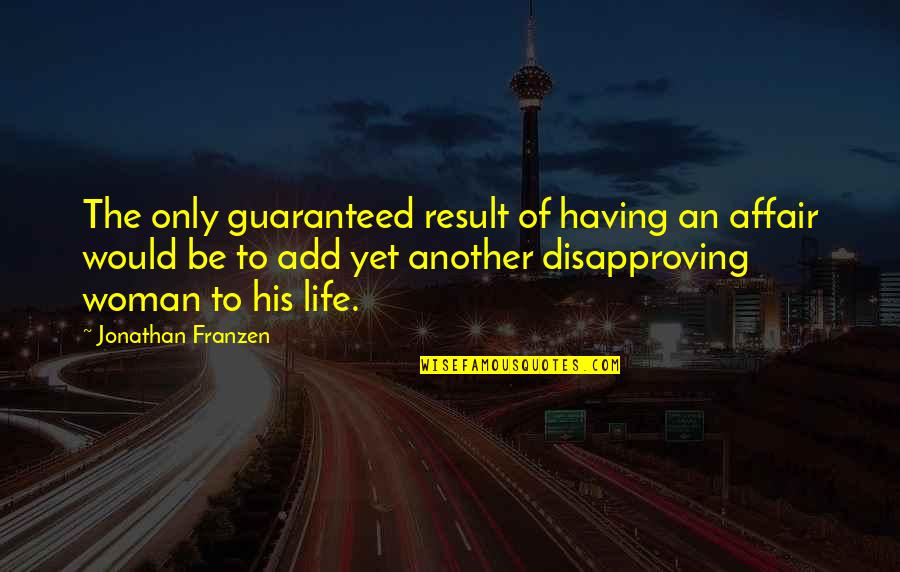 Having An Affair Quotes By Jonathan Franzen: The only guaranteed result of having an affair