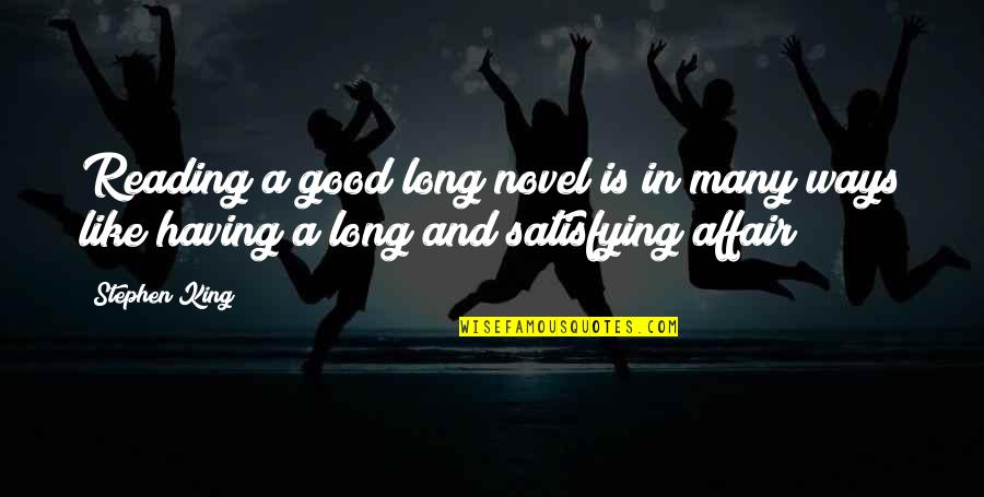 Having An Affair Quotes By Stephen King: Reading a good long novel is in many