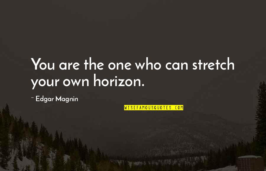 Having An Attitude Problem Quotes By Edgar Magnin: You are the one who can stretch your