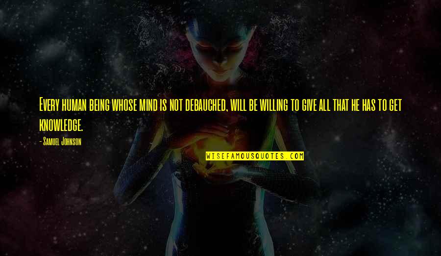 Having An Attitude Problem Quotes By Samuel Johnson: Every human being whose mind is not debauched,