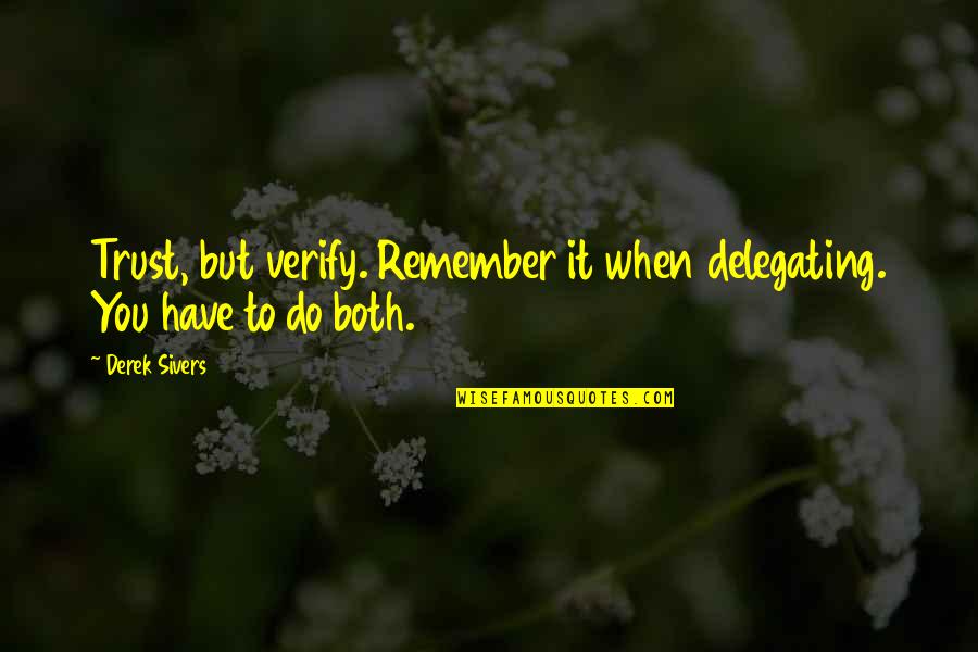 Having An Awesome Life Quotes By Derek Sivers: Trust, but verify. Remember it when delegating. You