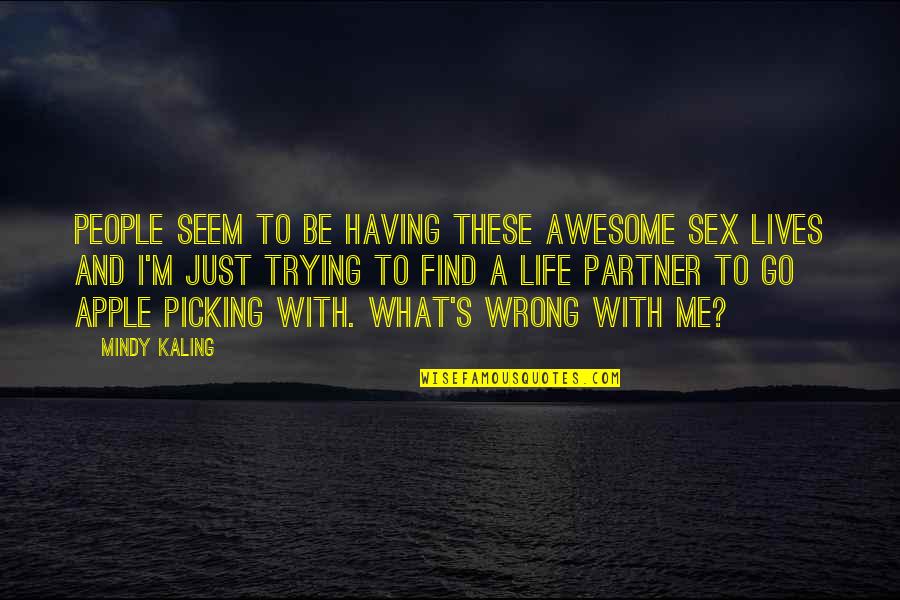 Having An Awesome Life Quotes By Mindy Kaling: People seem to be having these awesome sex