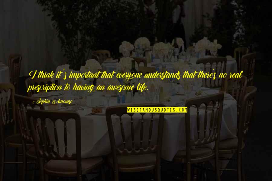 Having An Awesome Life Quotes By Sophia Amoruso: I think it's important that everyone understands that
