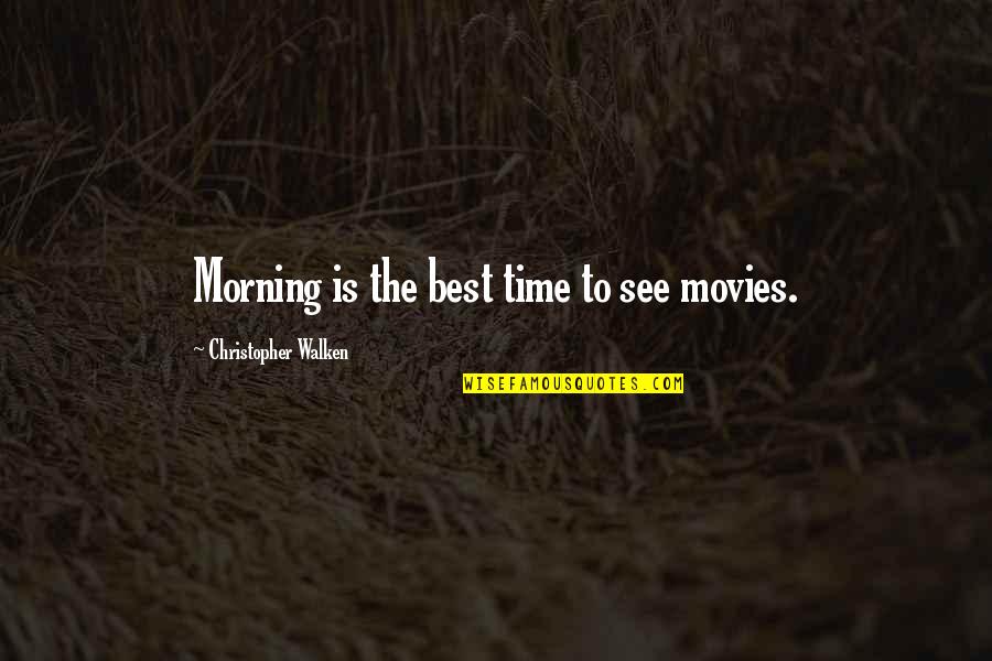 Having An Awesome Mom Quotes By Christopher Walken: Morning is the best time to see movies. Having An Awesome Mom Quotes By Christopher Walken: Morning is the best time to see movies.