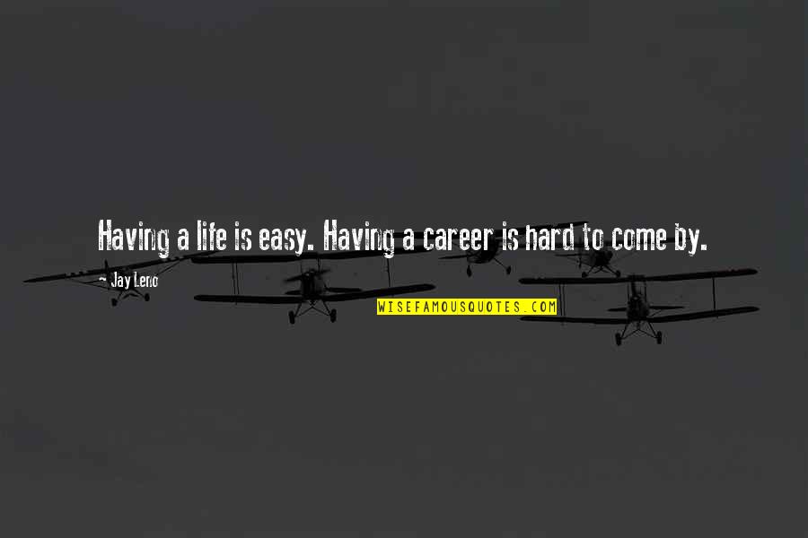 Having An Easy Life Quotes By Jay Leno: Having a life is easy. Having a career