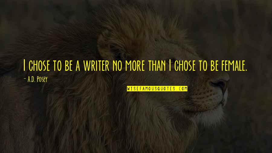 Having An Edge Quotes By A.D. Posey: I chose to be a writer no more