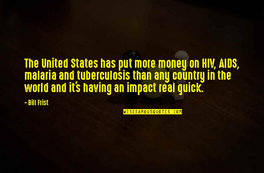 Having An Impact On The World Quotes By Bill Frist: The United States has put more money on