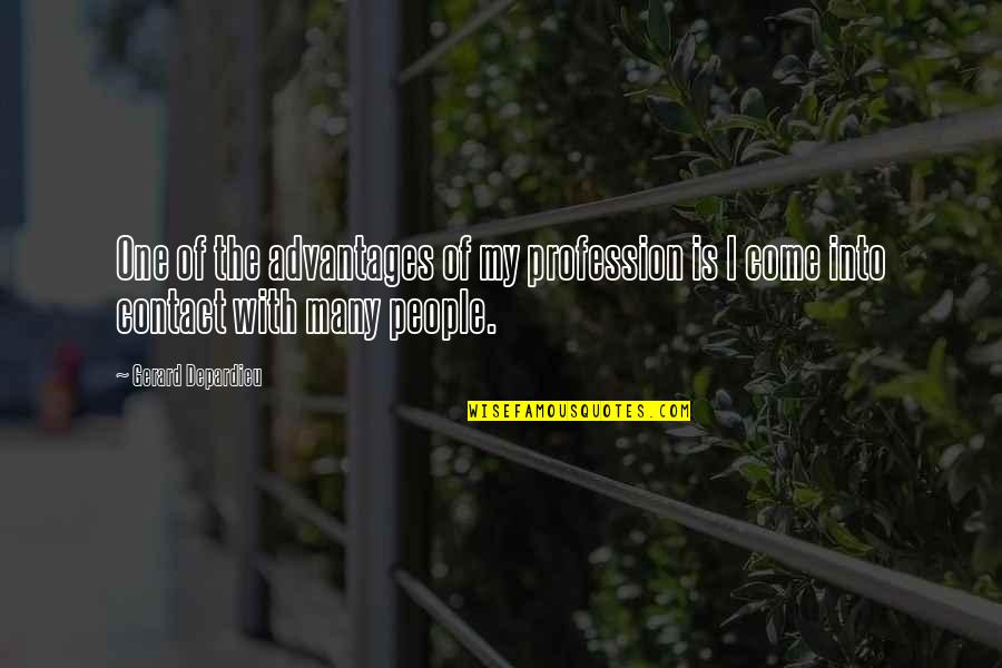 Having An Impact On The World Quotes By Gerard Depardieu: One of the advantages of my profession is