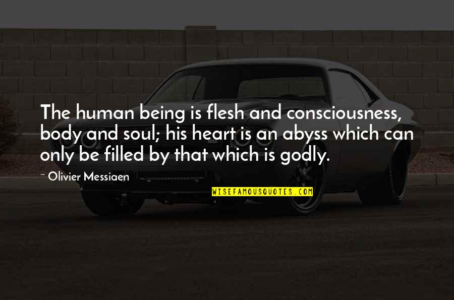 Having An Impact On The World Quotes By Olivier Messiaen: The human being is flesh and consciousness, body