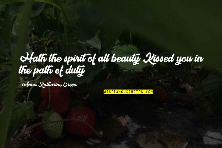 Having An Itch Quotes By Anna Katharine Green: Hath the spirit of all beauty Kissed you