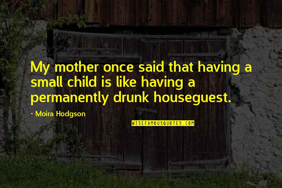 Having An Only Child Quotes By Moira Hodgson: My mother once said that having a small