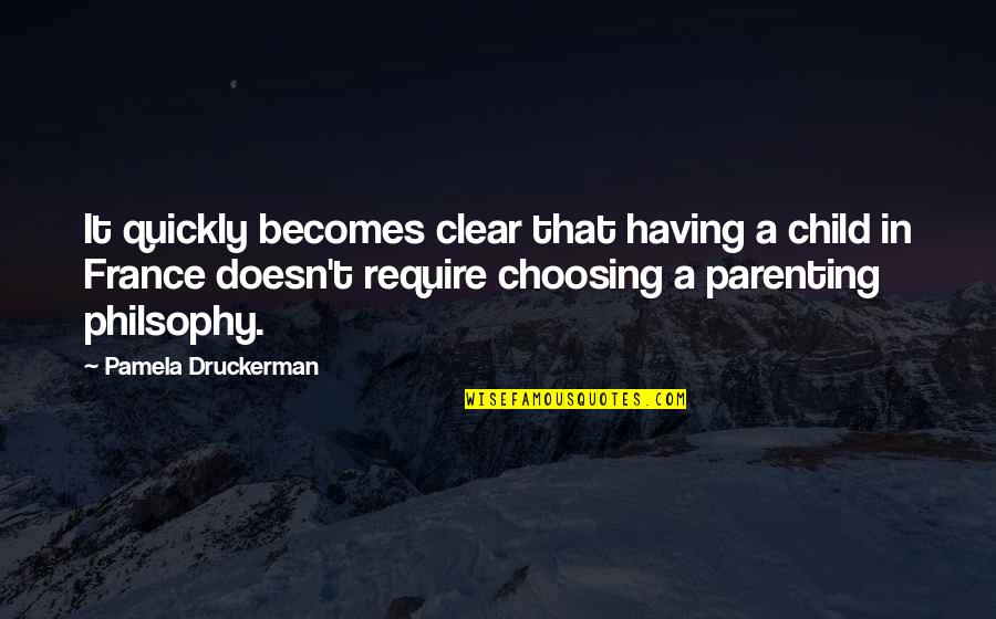 Having An Only Child Quotes By Pamela Druckerman: It quickly becomes clear that having a child Having An Only Child Quotes By Pamela Druckerman: It quickly becomes clear that having a child