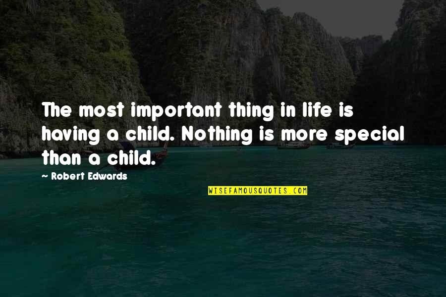 Having An Only Child Quotes By Robert Edwards: The most important thing in life is having